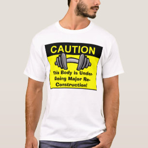 This Body is Under-Going Major Re-Construction! T-Shirt