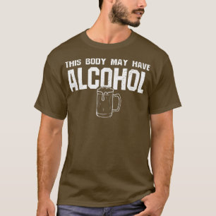 This body may have Alcohol  Funny Drinking Beer  T-Shirt