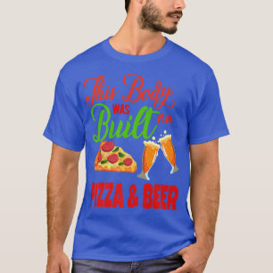 This Body Was Built On Pizza & Beer T-Shirt