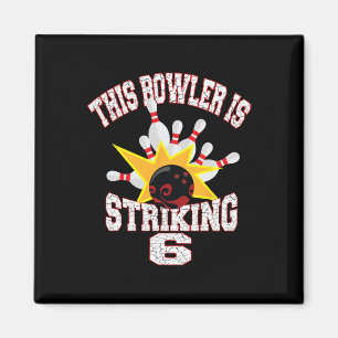 This Bowler Is Striking 6th Birthday 6 Years Old B Magnet