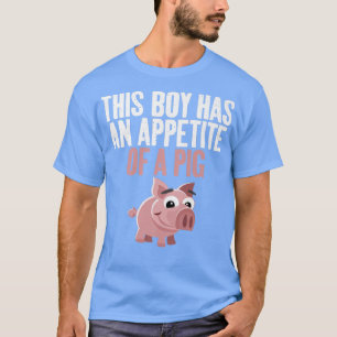 This Boy has an Appetite of a Pig funny Food Pig O T-Shirt
