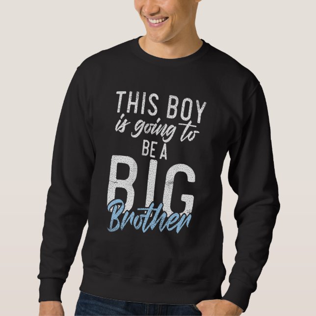 This Boy is goint to be a Big Brother Sweatshirt (Front)