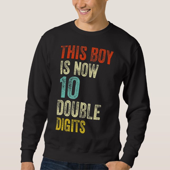 This Boy Is Now 10 Double Digits Birthday Boy 10 Y Sweatshirt (Front)
