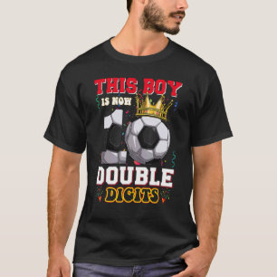 This Boy Is Now 10 Double Digits Soccer  Bday T-Shirt