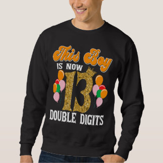 This Boy Is Now 13 Double Digits Birthday Party Sweatshirt