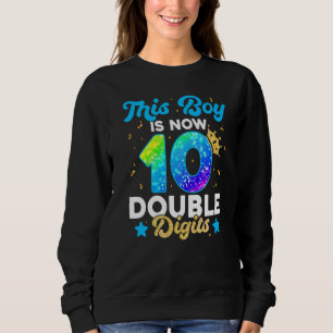 This Boy Is Now Double Digits Birthday Boy 10 Year Sweatshirt