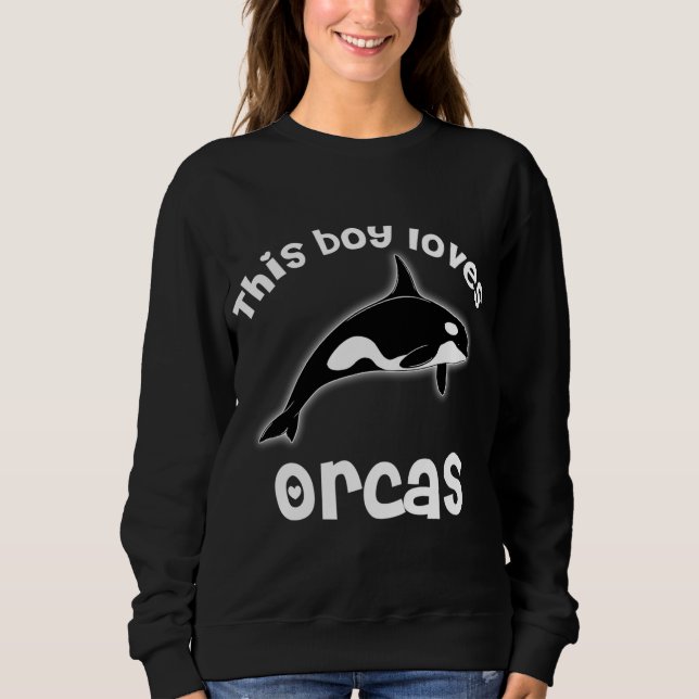 This Boy Loves Orcas Love Funny Whale Sweatshirt (Front)