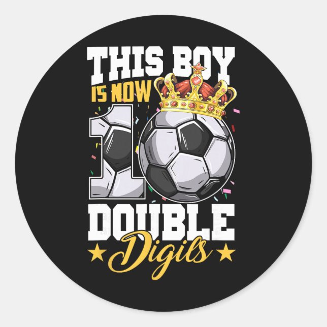 This Boy Now 10 Double Digits Soccer 10 Years Old  Classic Round Sticker (Front)