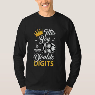 This Boy Now 10 Double Digits Soccer 10 Years Old T-Shirt