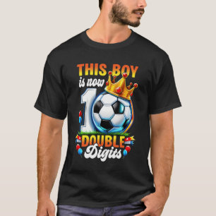 This Boy Now 10 Double Digits Soccer 10 Years Old  T-Shirt