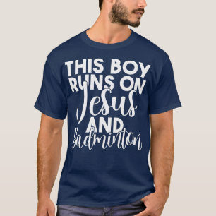 This Boy runs on Jesus and Badminton T-Shirt