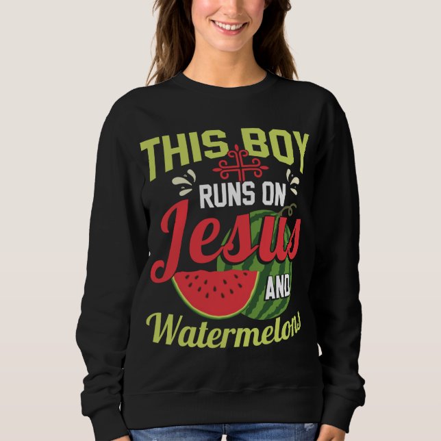 This Boy Runs On Jesus And Watermelons Sweatshirt (Front)