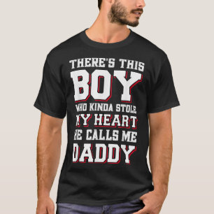 This Boy Who Kinda Stole My Heart She Calls Me Dad T-Shirt