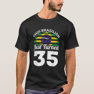 This Brazilian Just Turned 35 Brazil 35th Birthday T-Shirt