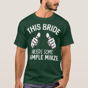 This Bride Needs Some Rumple Minze Funny Bachelore T-Shirt
