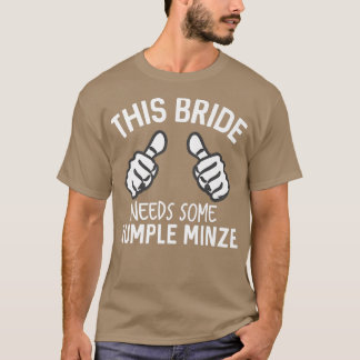 This Bride Needs Some Rumple Minze Funny Bachelore T-Shirt