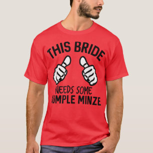 This Bride Needs Some Rumple Minze Funny Bachelore T-Shirt