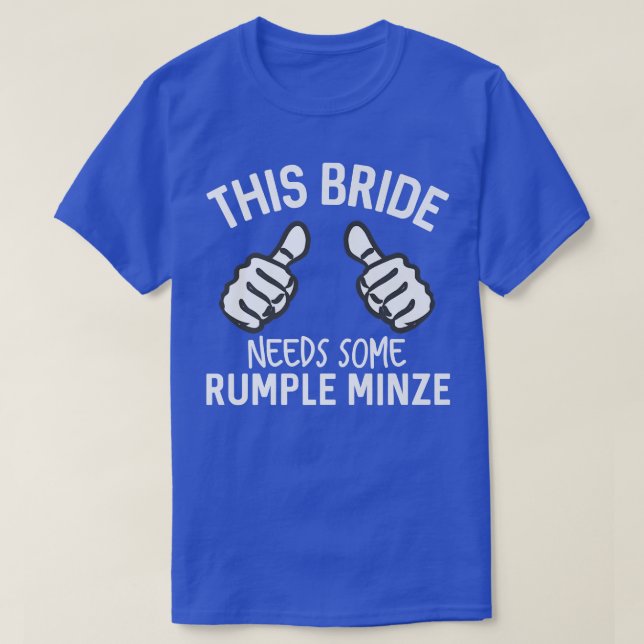 This Bride Needs Some Rumple Minze Funny Bachelore T-Shirt (Design Front)