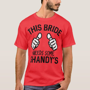 This Bride Needs Some Shandy's Bachelorette Party  T-Shirt