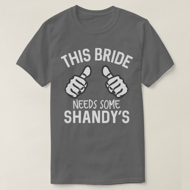 This Bride Needs Some Shandy's Funny Bachelorette  T-Shirt (Design Front)