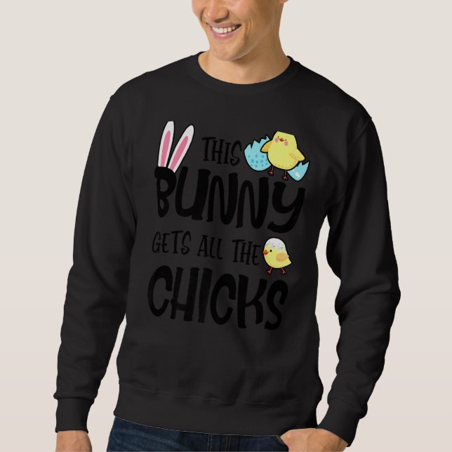This Bunny Gets All The Chicks Easter Day Funny  1 Sweatshirt (Front)