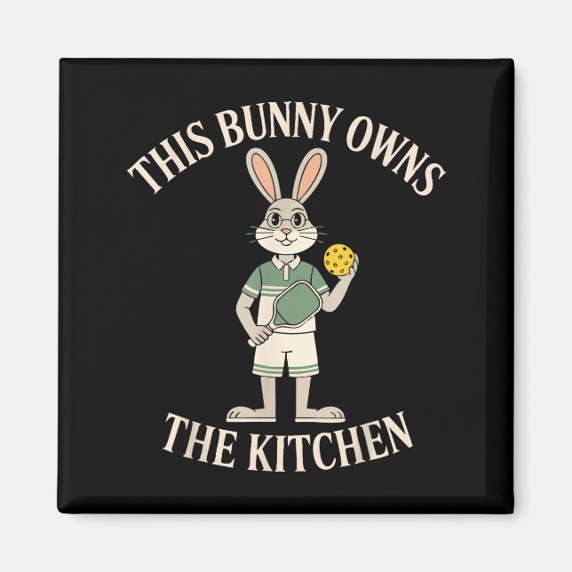 This bunny owns the kitchen rabbit humor picklebal magnet (Front)