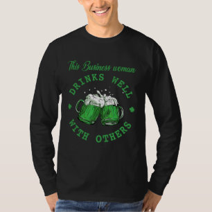 This Business woman Drinks Well With Others St Pat T-Shirt