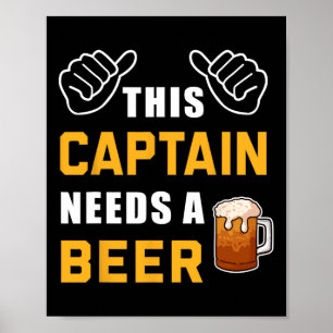 This Captain Needs A Beer Lover Boater Funny Boat Poster