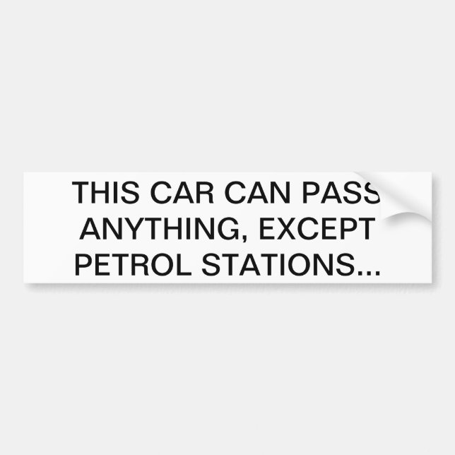 THIS CAR CAN PASS ANYTHING, EXCEPT PETROL STATIONS BUMPER STICKER (Front)
