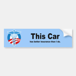 This Car has better insurance than i do Bumper Sticker