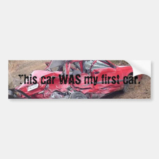 This car WAS my first car. Bumper Sticker