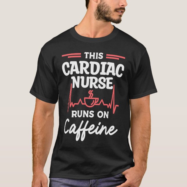 This Cardiac Nurse Runs On Caffeine Cardiologist C T-Shirt (Front)