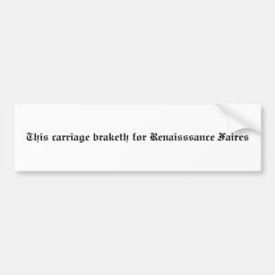 This carriage braketh for Renaisssance Faires Bumper Sticker