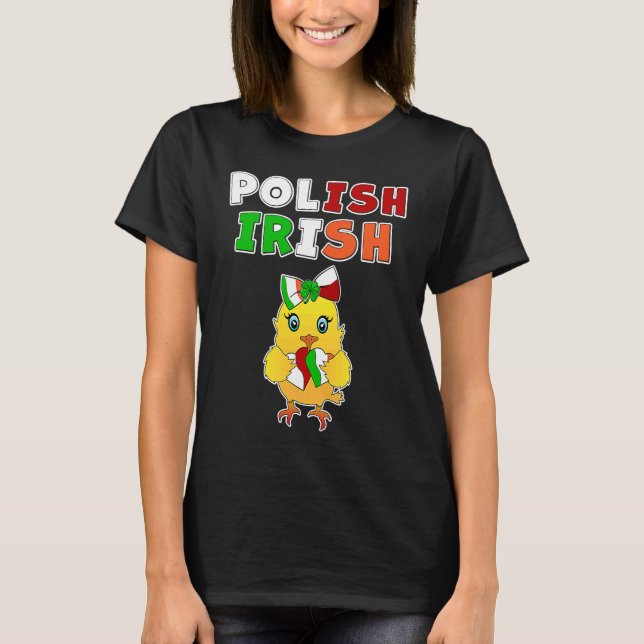 This chick is half Polish half Irish  Polish Irish T-Shirt (Front)