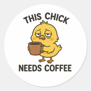 This Chick Needs Coffee Classic Round Sticker