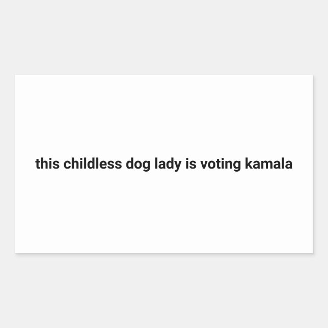 This childless dog lady is voting kamala white rectangular sticker (Front)