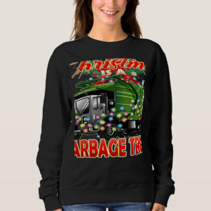 This Christmas All I Want is a Garbage Truck   Sweatshirt