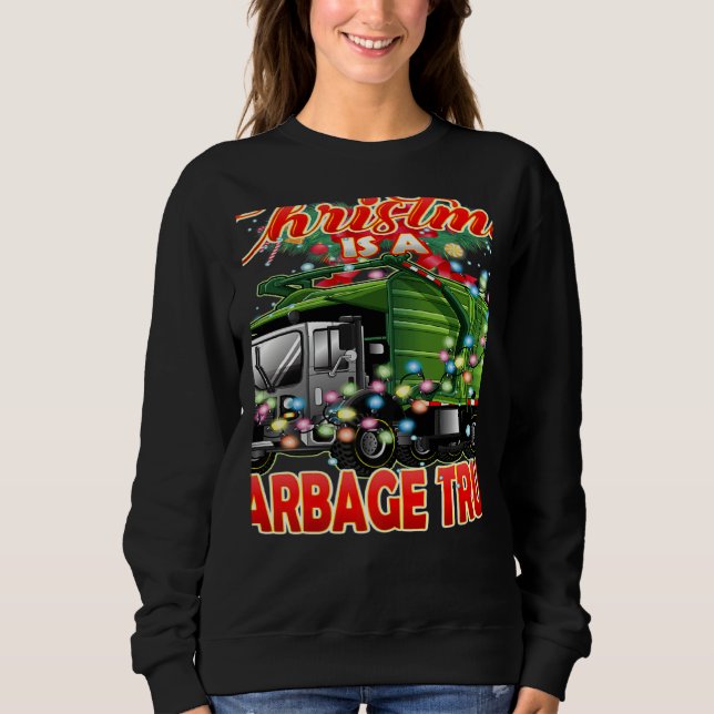 This Christmas All I Want is a Garbage Truck   Sweatshirt (Front)