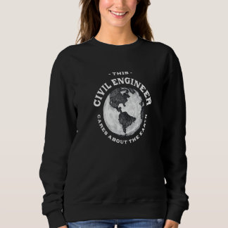This Civil Engineer Cares About the Earth Nature L Sweatshirt