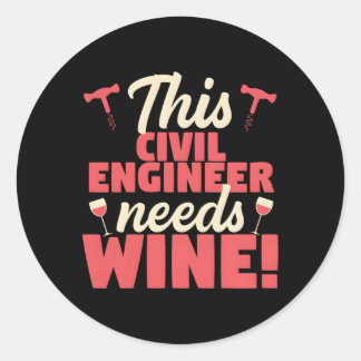 This Civil Engineer Needs Wine Classic Round Sticker