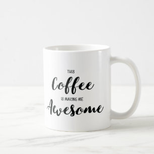 This Coffee Is Making Me Awesome Mug