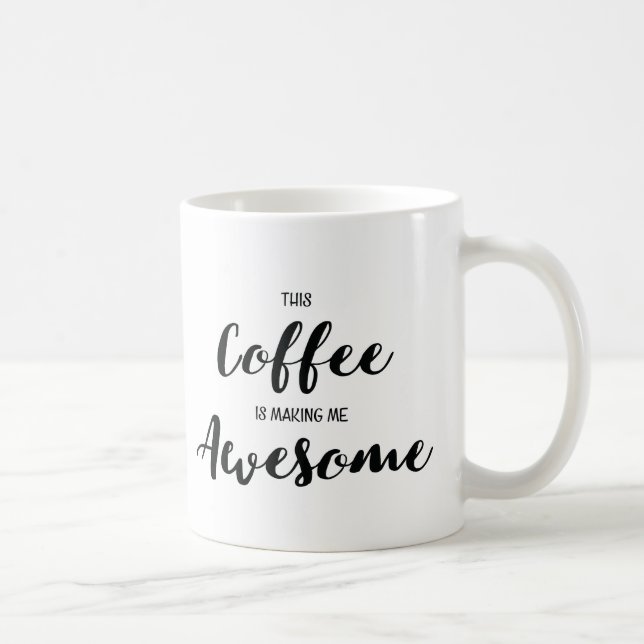 This Coffee Is Making Me Awesome Mug (Right)