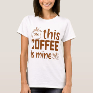 This coffee is mine  Gift for coffee drinker T-Shirt