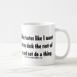 This coffee tastes like I want to sit at my desk Mug