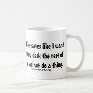 This coffee tastes like I want to sit at my desk Mug