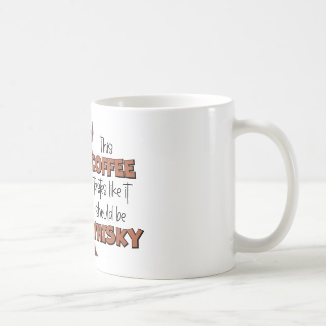 “This Coffee Tastes Like It Should Be Whisky” Coffee Mug (Right)