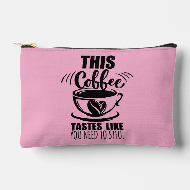 This Coffee Tastes Like You Need To STFU Accessory Pouch (Front)