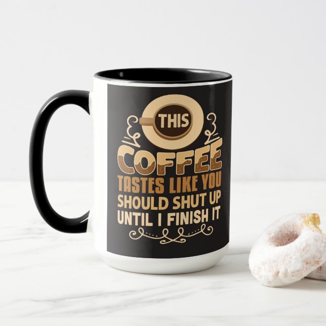 This Coffee Tastes Like You Should Shut Up Funny  Mug (With Donut)
