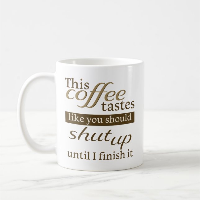 This coffee tastes like you should shut up mug (Left)
