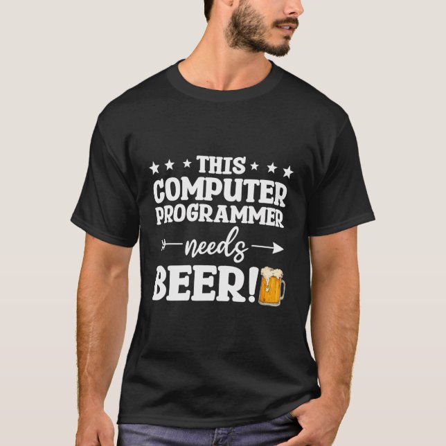 This Computer Programmer Needs Beer Programming Co T-Shirt (Front)